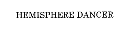 HEMISPHERE DANCER trademark