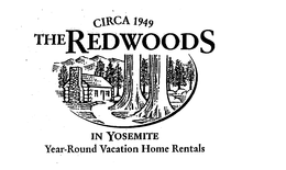 THE REDWOODS CIRCA 1949 IN YOSEMITE YEAR-ROUND VACATION HOME RENTALS trademark