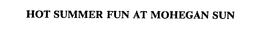 HOT SUMMER FUN AT MOHEGAN SUN trademark
