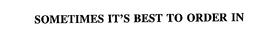 SOMETIMES IT'S BEST TO ORDER IN trademark