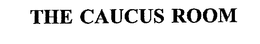 THE CAUCUS ROOM trademark