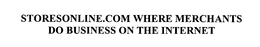 STORESONLINE.COM WHERE MERCHANTS DO BUSINESS ON THE INTERNET trademark
