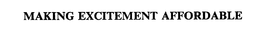 MAKING EXCITEMENT AFFORDABLE trademark