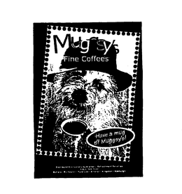 MUGGSY'S FINE COFFEES HAVE A MUG OF MUGGSY'S trademark
