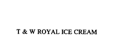 T & W ROYAL ICE CREAM trademark