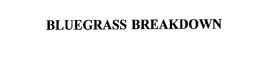 BLUEGRASS BREAKDOWN trademark