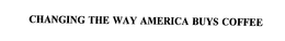 CHANGING THE WAY AMERICA BUYS COFFEE trademark