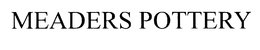 MEADERS POTTERY trademark