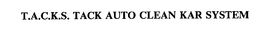 T.A.C.K.S.  TACK AUTO CLEAN KAR SYSTEM trademark