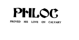 PHLOC PROVED HIS LOVE ON CALVARY trademark
