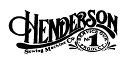 HENDERSON SEWING MACHINE CO. SERVICE OUR NO. 1 PRODUCT trademark