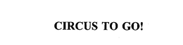 CIRCUS TO GO! trademark