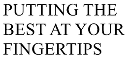 PUTTING THE BEST AT YOUR FINGERTIPS trademark