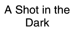 A SHOT IN THE DARK trademark