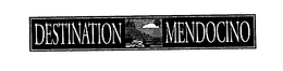 DESTINATION MENDOCINO trademark