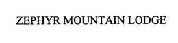 ZEPHYR MOUNTAIN LODGE trademark