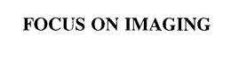 FOCUS ON IMAGING trademark