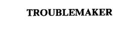 TROUBLEMAKER trademark