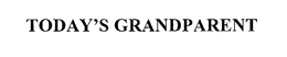TODAY'S GRANDPARENT trademark