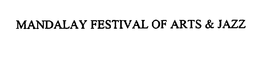MANDALAY FESTIVAL OF ARTS & JAZZ trademark