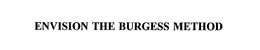 ENVISION THE BURGESS METHOD trademark