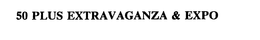 50 PLUS EXTRAVAGANZA & EXPO trademark