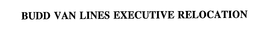 BUDD VAN LINES EXECUTIVE RELOCATION trademark