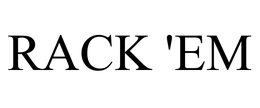 RACK 'EM trademark