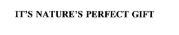 IT'S NATURE'S PERFECT GIFT trademark