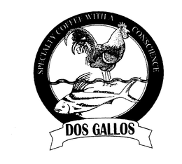 SPECIALTY COFFEE WITH A CONSCIENCE DOS GALLOS trademark