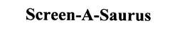 SCREEN-A-SAURUS trademark