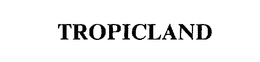 TROPICLAND trademark
