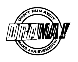 DRAMA DON'T RUN AWAY MAKE ACHIEVEMENTS! trademark