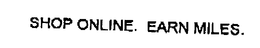 SHOP ONLINE. EARN MILES. trademark