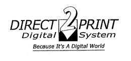 DIRECT 2 PRINT DIGITAL SYSTEM BECAUSE IT'S A DIGITAL WORLD trademark