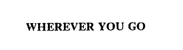 WHEREVER YOU GO trademark
