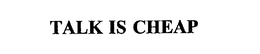 TALK IS CHEAP trademark