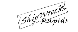 SHIPWRECK RAPIDS trademark