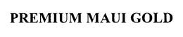 PREMIUM MAUI GOLD trademark