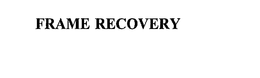 FRAME RECOVERY trademark