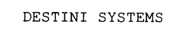 DESTINI SYSTEMS trademark