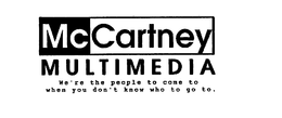 MCCARTNEY MULTIMEDIA WE'RE THE PEOPLE TO COME TO WHEN YOU DON'T KNOW WHO TO GO TO. trademark