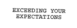 EXCEEDING YOUR EXPECTATIONS trademark
