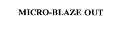 MICRO-BLAZE OUT trademark