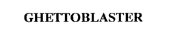 GHETTOBLASTER trademark