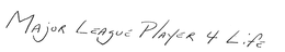 MAJOR LEAGUE PLAYER 4 LIFE trademark