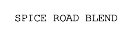 SPICE ROAD BLEND trademark