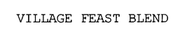 VILLAGE FEAST BLEND trademark