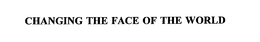CHANGING THE FACE OF THE WORLD trademark