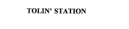 TOLIN' STATION trademark